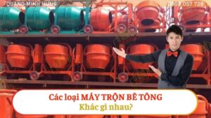 Các loại máy trộn bê tông khác gì nhau?