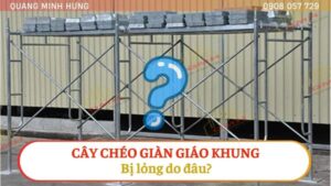 Cây chéo giàn giáo khung bị lỏng do đâu?