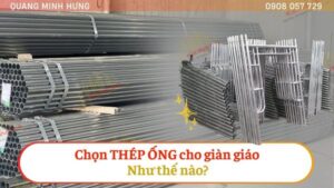 Chọn thép ống cho giàn giáo như thế nào?