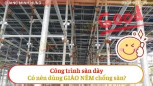 Có nên dùng giáo nêm chống sàn dày?