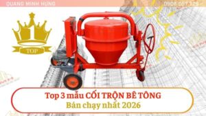 Top 3 mẫu cối trộn bê tông bán chạy 2026