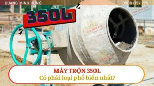 Máy trộn 350L có phải phổ biến nhất?