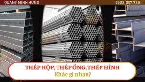 Thép hộp, thép ống, thép hình khác gì nhau?