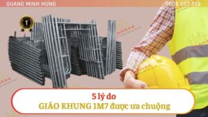 5 lý do giáo khung 1m7 được ưa dùng