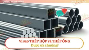 Vì sao thép hộp và thép ống được ưa chuộng?