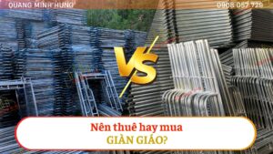 Nên thuê hay mua giàn giáo 2026?